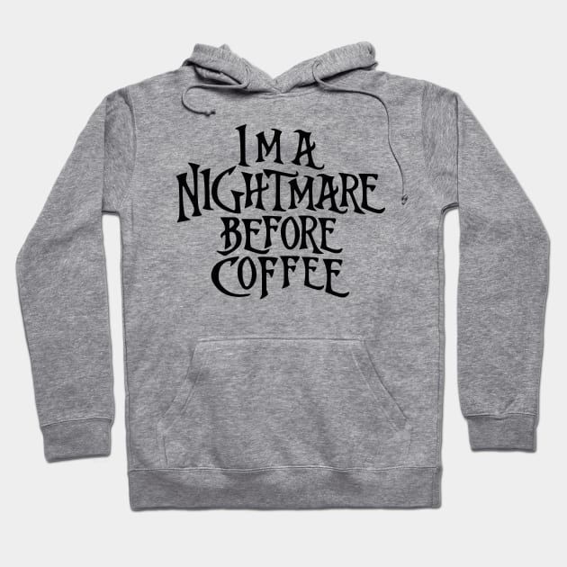 I'm a Nightmare Before Coffee Hoodie by the kratingdaeng